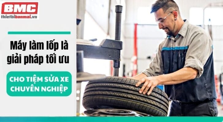 Máy làm lốp là giải pháp tối ưu cho tiệm sửa xe chuyên nghiệp