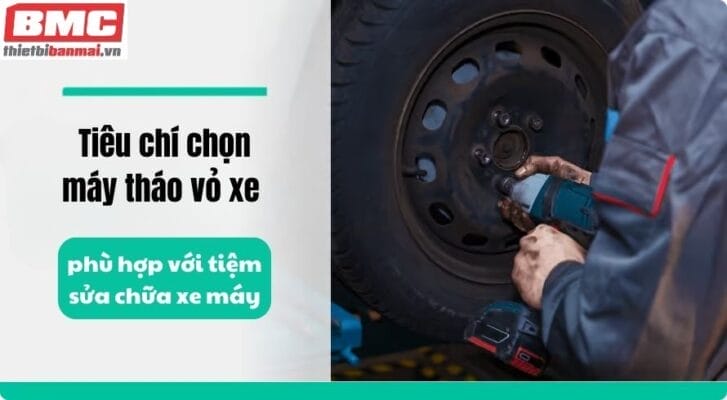 Tiêu chí chọn máy tháo vỏ xe phù hợp với tiệm sửa chữa xe máy