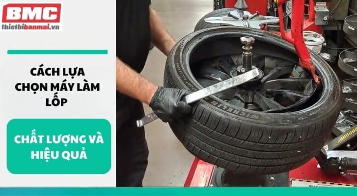 Cách Lựa Chọn Máy Làm Lốp Chất Lượng Và Hiệu Quả