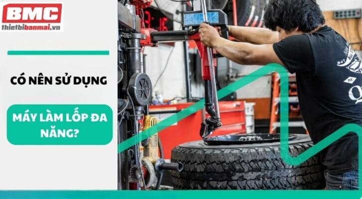 Có Nên Sử Dụng Máy Làm Lốp Đa Năng?
