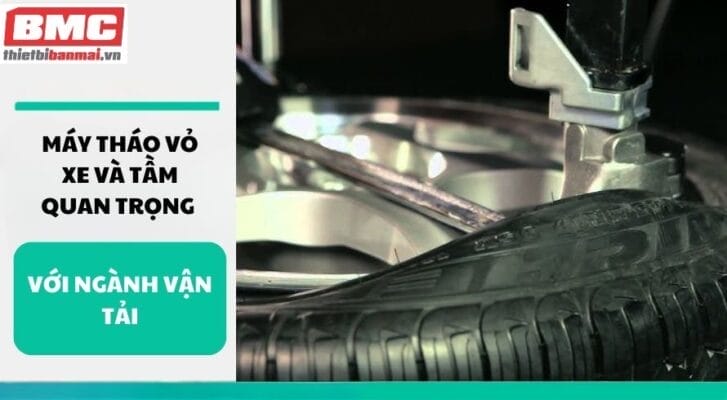 Máy Tháo Vỏ Xe và Tầm Quan Trọng Với Ngành Vận Tải