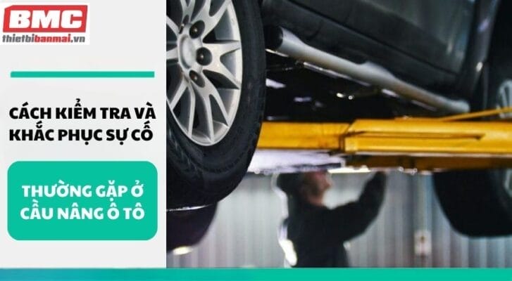 Cách kiểm tra và khắc phục sự cố thường gặp ở cầu nâng ô tô