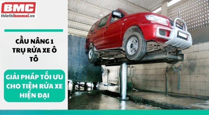 Cầu nâng 1 trụ rửa xe ô tô Giải pháp tối ưu cho tiệm rửa xe hiện đại
