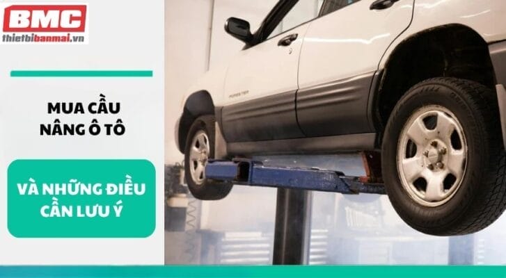 Mua cầu nâng ô tô và Những điều cần lưu ý
