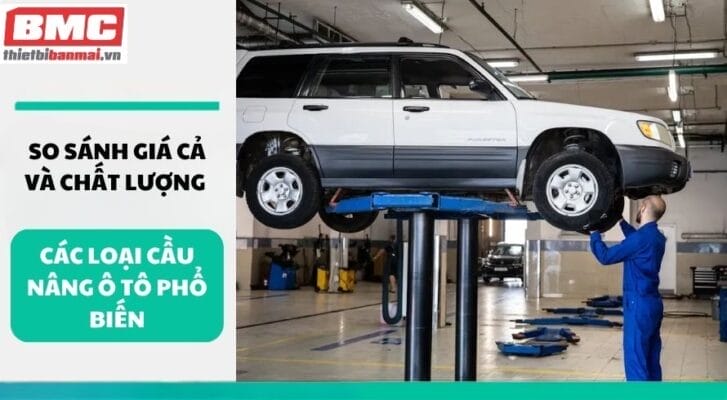So sánh giá cả và chất lượng các loại cầu nâng ô tô phổ biến