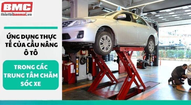 Ứng dụng thực tế của cầu nâng ô tô trong các trung tâm chăm sóc xe