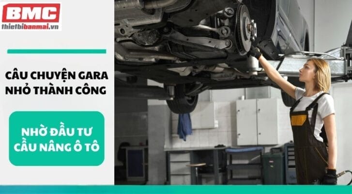 Câu chuyện Gara nhỏ thành công nhờ đầu tư cầu nâng ô tô