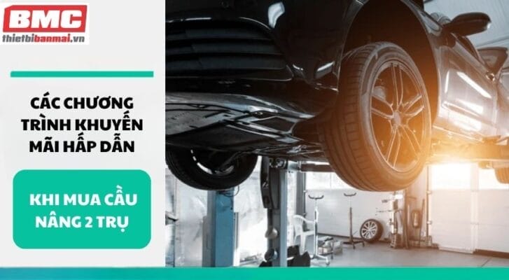 Các chương trình khuyến mãi hấp dẫn khi mua cầu nâng 2 trụ
