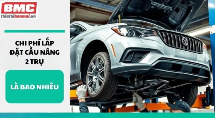 Chi phí lắp đặt cầu nâng 2 trụ là bao nhiêu