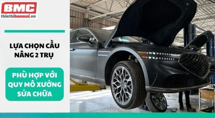Lựa chọn cầu nâng 2 trụ phù hợp với quy mô xưởng sửa chữa