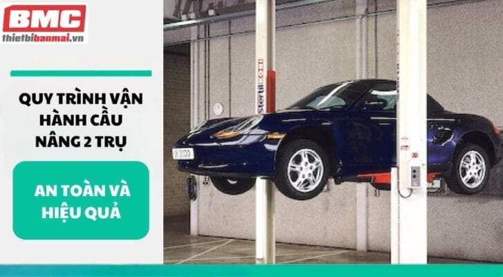 Quy trình vận hành cầu nâng 2 trụ an toàn và hiệu quả