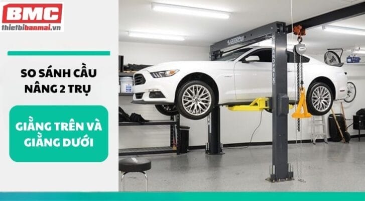 So sánh cầu nâng 2 trụ giằng trên và giằng dưới