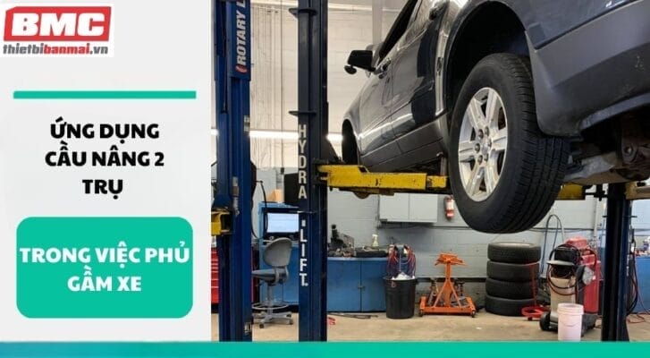 Ứng dụng cầu nâng 2 trụ trong việc phủ gầm xe