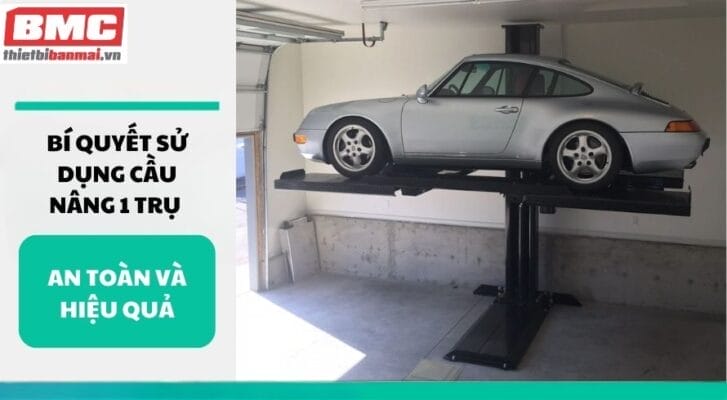 Bí quyết sử dụng cầu nâng 1 trụ an toàn hiệu quả
