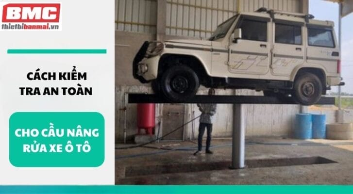 Cách kiểm tra an toàn cho cầu nâng rửa xe ô tô
