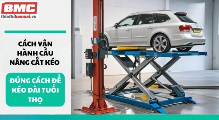 Cách vận hành cầu nâng cắt kéo đúng cách để kéo dài tuổi thọ