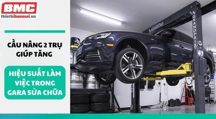 Cầu nâng 2 trụ giúp tăng hiệu suất làm việc trong gara sửa chữa