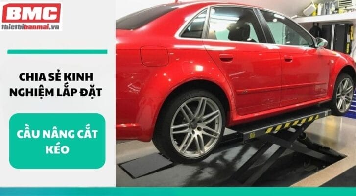 Chia sẻ kinh nghiệm lắp đặt cầu nâng cắt kéo