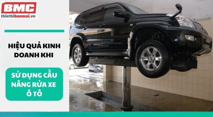 hieu qua kinh doanh khi su dung cau nang rua xe o to