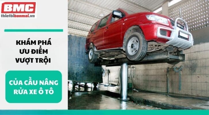 Khám phá ưu điểm vượt trội của cầu nâng rửa xe ô tô