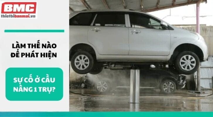 Làm thế nào để phát hiện sự cố ở cầu nâng 1 trụ?