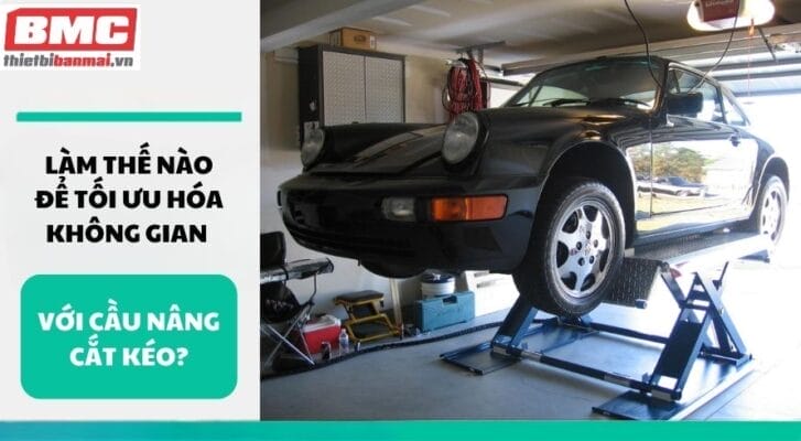 Làm thế nào để tối ưu hóa không gian với cầu nâng cắt kéo?
