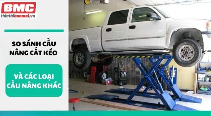 So sánh cầu nâng cắt kéo và các loại cầu nâng khác
