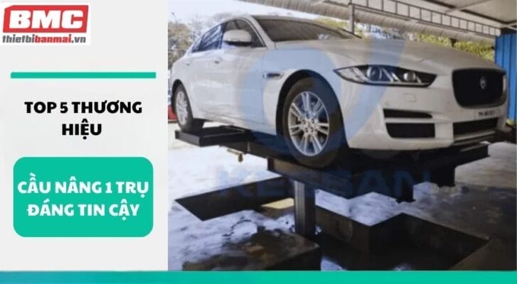 Top 5 thương hiệu cầu nâng 1 trụ đáng tin cậy